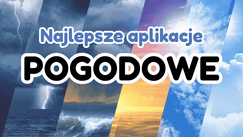 Najlepsze aplikacje pogodowe - Ranking 2026. Sprawdź, co warto pobrać