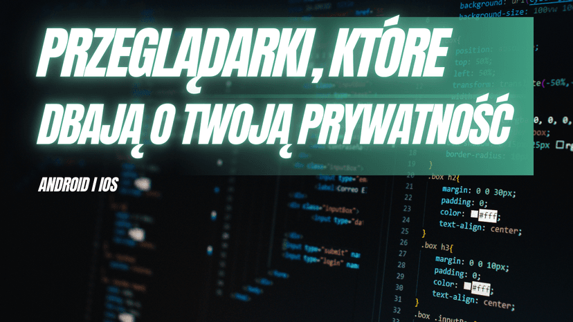 Najlepsza prywatna przeglądarka mobilna 2026 - Ranking TOP 10