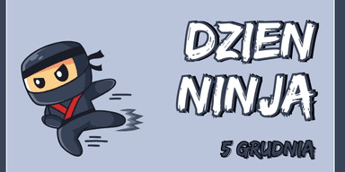 5 grudnia - Dzień Ninja | Kod bonusowy GrynaPlus