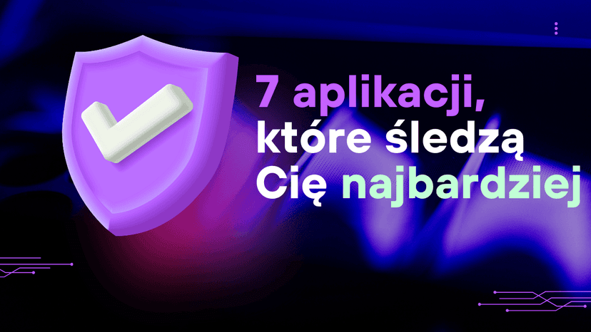 Które aplikacje śledzą Cię najbardziej - nawet po wyłączeniu lokalizacji? [Raport 2026]