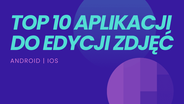 Najlepsza aplikacja do przerabiania zdjęć 2026 - Ranking TOP 10