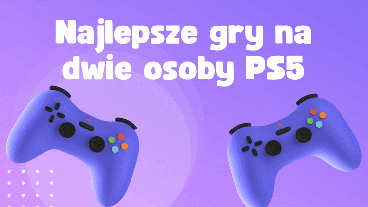 Gry na dwie osoby PS5: Ranking 2026. Najlepsze tytuły na dwa pady!