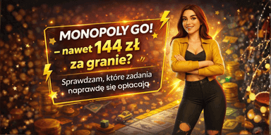 Monopoly GO! – nawet 144 zł za granie? Sprawdzam, które zadania naprawdę się opłacają
