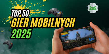 TOP 50 najczęściej pobieranych gier na Androida w Polsce w 2025