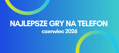 Najlepsze gry na telefon - Ranking TOP 10 czerwiec 2026