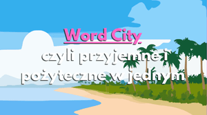 Word City- czyli przyjemne i pożyteczne w jednym